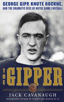 Hardcover The Gipper: George Gipp, Knute Rockne, and the Dramatic Rise of Notre Dame Football Book