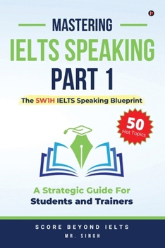 Mastering IELTS Speaking Part 1: The 5W1H IELTS Speaking Blueprint: A Strategic Guide for Students and Trainers