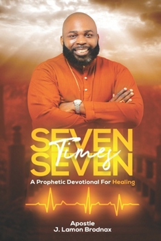 Paperback Seven Times Seven: A Prophetic Devotional For Healing Book
