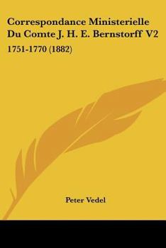 Paperback Correspondance Ministerielle Du Comte J. H. E. Bernstorff V2: 1751-1770 (1882) [French] Book