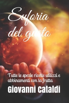 Paperback Euforia del gusto: Tutte le spezie ricette utilizzi e abbinamenti con la frutta [Italian] Book