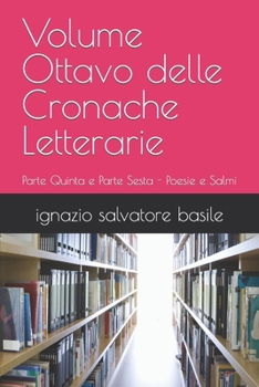 Paperback Volume Ottavo delle Cronache Letterarie: Parte Quinta e Parte Sesta - Poesie e Salmi [Italian] Book