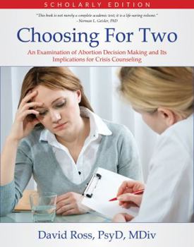 Paperback Choosing For Two - Scholarly Edition: An Examination of Abortion Decision Making and Its Implications for Crisis Counseling Book