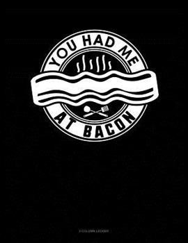 Paperback You Had Me at Bacon: 3 Column Ledger Book
