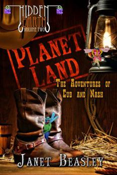 Planet Land : The Adventures of Cub and Nash - Book #2 of the Hidden Earth