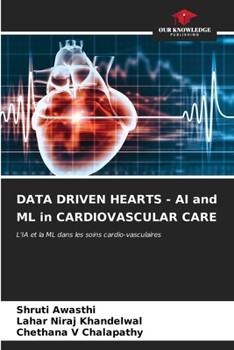 DATA DRIVEN HEARTS - AI and ML in CARDIOVASCULAR CARE: L'IA et la ML dans les soins cardio-vasculaires (French Edition)