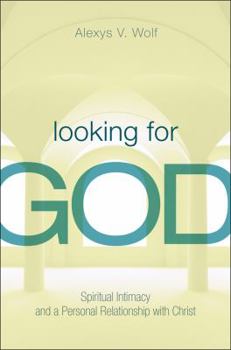 Looking for God: Spiritual Intimacy and a Personal Relationship with Christ