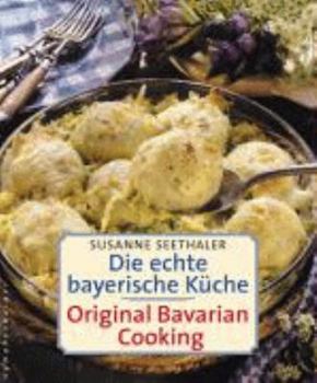 Hardcover Die echte bayerische Küche. Traditional Bavarian Cooking (German and English Edition) [German] Book