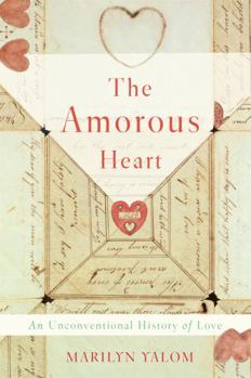 Hardcover The Amorous Heart: An Unconventional History of Love Book