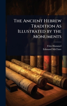 Hardcover The Ancient Hebrew Tradition As Illustrated by the Monuments Book