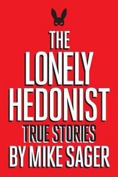 Paperback The Lonely Hedonist: True Stories of Sex, Drugs, Dinosaurs and Peter Dinklage Book