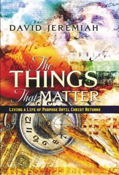 Hardcover The Things That Matter: Living a Life of Purpose Until Christ Comes Book