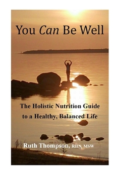 Paperback You Can Be Well: The Holistic Nutrition Guide to a Healthy, Balanced Life Book