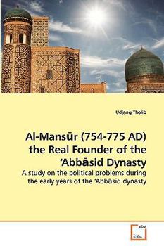 Paperback Al-Mans&#363;r (754-775 AD) the Real Founder of the 'Abb&#257;sid Dynasty Book