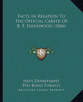 Facts In Relation To The Official Career Of B. F. Isherwood