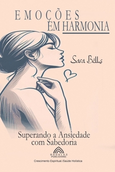 Emoções em Harmonia - Superando a Ansiedade com Sabedoria (Portuguese Edition)