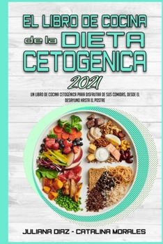 Paperback El Libro De Cocina De La Dieta Cetog?nica 2021: Un Libro De Cocina Cetog?nica Para Disfrutar De Sus Comidas, Desde El Desayuno Hasta El Postre (Keto D [Spanish] Book