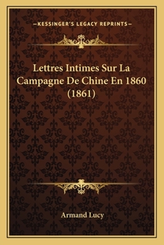 Souvenirs de voyage: lettres intimes sur la campagne de Chine en 1860