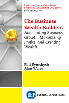 Paperback The Business Wealth Builders: Accelerating Business Growth, Maximizing Profits, and Creating Wealth Book