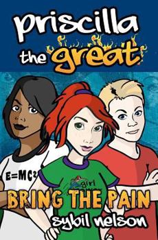 Priscilla the Great: Bring the Pain - Book #4 of the Priscilla the Great