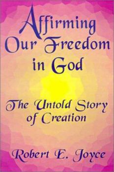 Paperback Affirming Our Freedom in God: The Untold Story of Creation Book