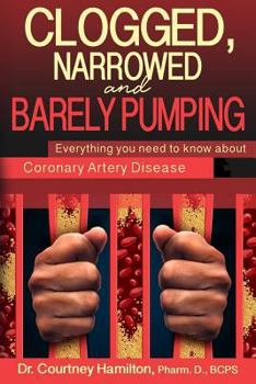 Paperback Clogged, Narrowed & Barely Pumping: Everything you need to know about Coronary Artery Disease Book
