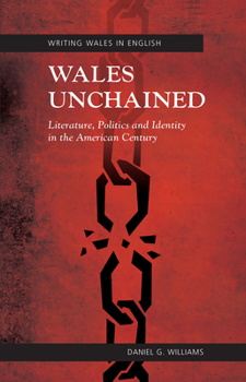 Paperback Wales Unchained: Literature, Politics and Identity in the American Century Book