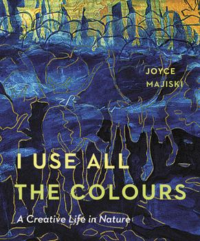 Hardcover I Use All the Colours: A Creative Life in Nature Book