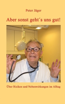 Paperback Aber sonst geht´s uns gut!: Über Risiken und Nebenwirkungen im Alltag [German] Book