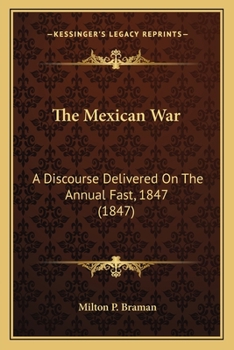 Paperback The Mexican War: A Discourse Delivered On The Annual Fast, 1847 (1847) Book