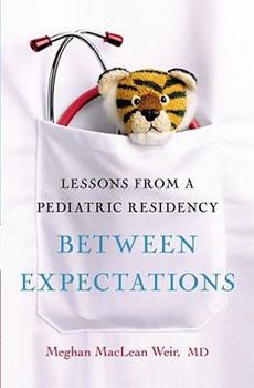 Hardcover Between Expectations: Lessons from a Pediatric Residency Book