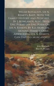 Hardcover Welsh Royalists. Sir N. Kemeys, Bart., With The Family History And Pedigree, By J. Rowlands. Also, Prize Epic Poems (an Epic Poem On Sir N. Kemeys, By Book