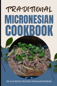 Traditional Micronesian Cookbook: 50 Authentic Recipes from Micronesia
