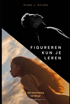 Paperback Figureren kun je Leren: Van inschrijving tot Wrap! Book