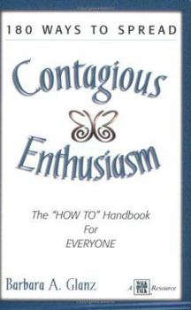 Paperback 180 Ways to Spread Contagious Enthusiasm: The "How To" Handbook for Everyone Book