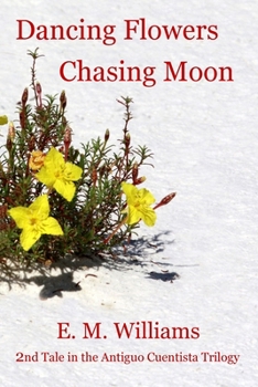 Paperback Dancing Flowers - Chasing Moon: 2nd Novel in the Antiguo Cuentista Trilogy Book