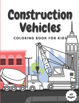 Paperback Construction Vehicles Coloring Book for Kids: Ages 2-4 4-8 - 60 Pages of Dumpers Cranes Diggers Trucks Bulldozers Tractors Rollers Excavators - Perfec Book