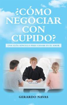 Paperback ¿Cómo negociar con Cupido?: Una guía sencilla para ganar en el amor [Spanish] Book
