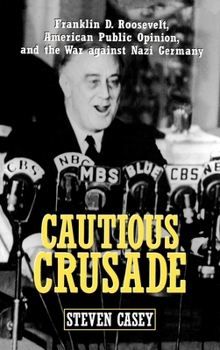 Hardcover Cautious Crusade: Franklin D. Roosevelt, American Public Opinion, and the War Against Nazi Germany Book