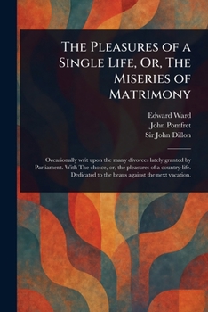 The Pleasures of a Single Life, Or, The Miseries of Matrimony