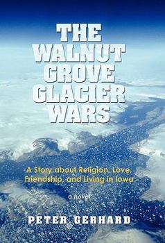 Hardcover The Walnut Grove Glacier Wars: A Story about Religion, Love, Friendship, and Living in Iowa Book