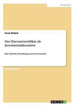 Paperback Das Discountzertifikat als Investmentalternative: Eine kritische Betrachtung aus Investorensicht [German] Book