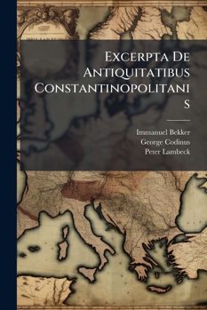 Paperback Excerpta De Antiquitatibus Constantinopolitanis [French] Book
