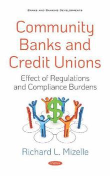 Community Banks and Credit Unions: Effect of Regulations and Compliance Burdens (Banks And Banking Developments)
