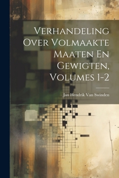 Paperback Verhandeling Over Volmaakte Maaten En Gewigten, Volumes 1-2 [Dutch] Book