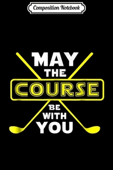 Composition Notebook: May the Course be with You  Journal/Notebook Blank Lined Ruled 6x9 100 Pages