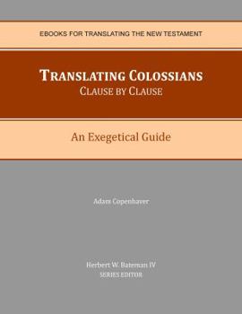 Paperback Translating Colossians Clause by Clause: An Exegetical Guide Book