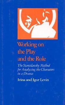 Hardcover Working on the Play and the Role: The Stanislavsky Method for Analyzing the Characters in a Drama Book