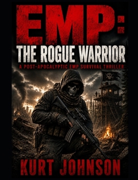 EMP: The Rogue Warrior: A Post-Apocalyptic EMP Survival Thriller