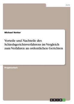 Paperback Vorteile und Nachteile des Schiedsgerichtsverfahrens im Vergleich zum Verfahren an ordentlichen Gerichten [German] Book